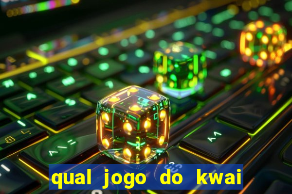 qual jogo do kwai que ganha mais dinheiro